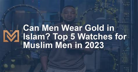 can men wear gold watches in islam|do muslim men wear gold.